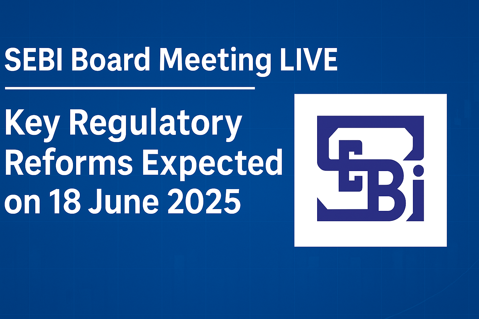 SEBI Board Meeting LIVE: Key Regulatory Reforms Expected on Today